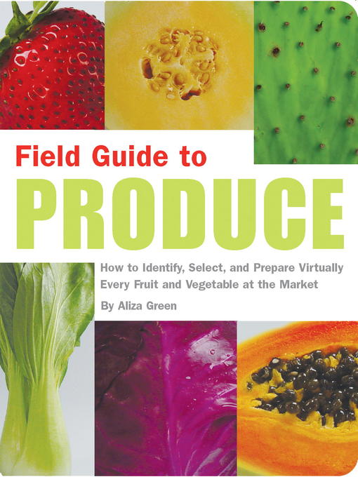Title details for Field Guide to Produce by Aliza Green - Available